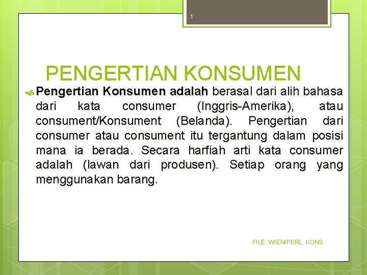 1 PENGERTIAN KONSUMEN Pengertian Konsumen adalah berasal dari alih bahasa dari kata consumer (Inggris-Amerika),