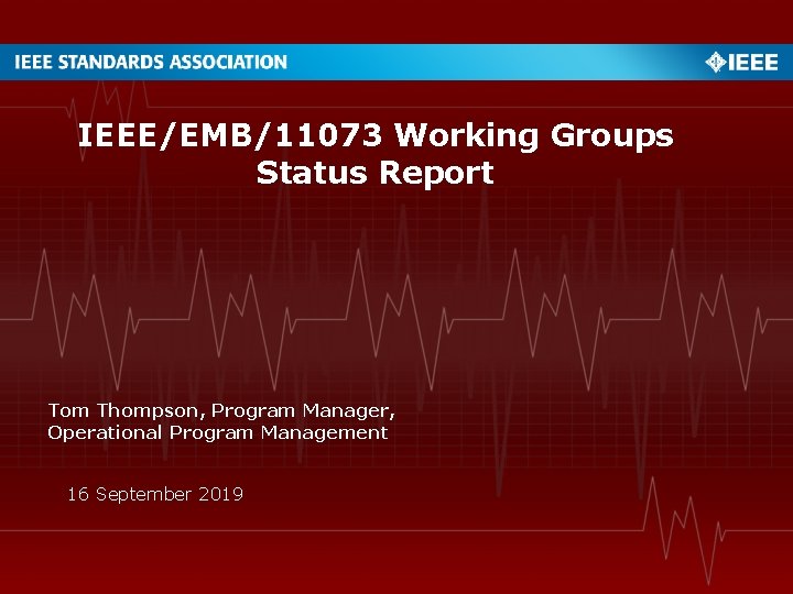 IEEE/EMB/11073 Working Groups Status Report Tom Thompson, Program Manager, Operational Program Management 16 September