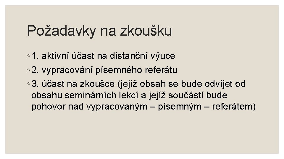 Požadavky na zkoušku ◦ 1. aktivní účast na distanční výuce ◦ 2. vypracování písemného
