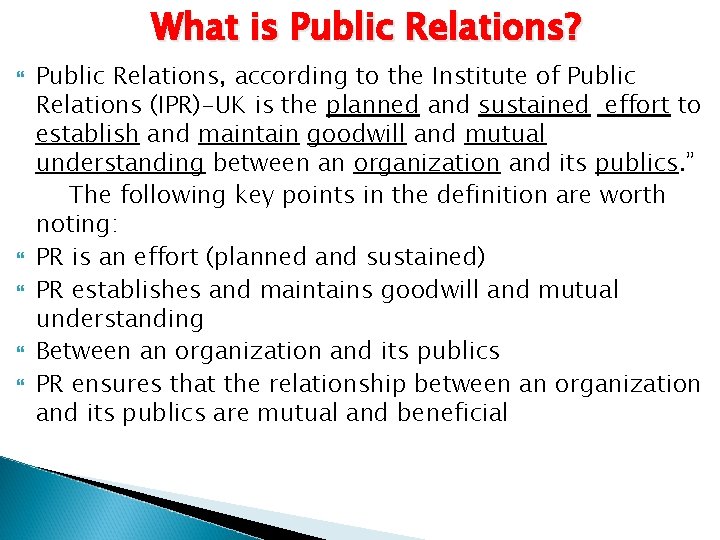 What is Public Relations? Public Relations, according to the Institute of Public Relations (IPR)-UK