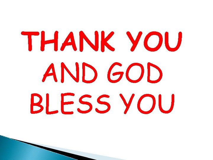 THANK YOU AND GOD BLESS YOU 