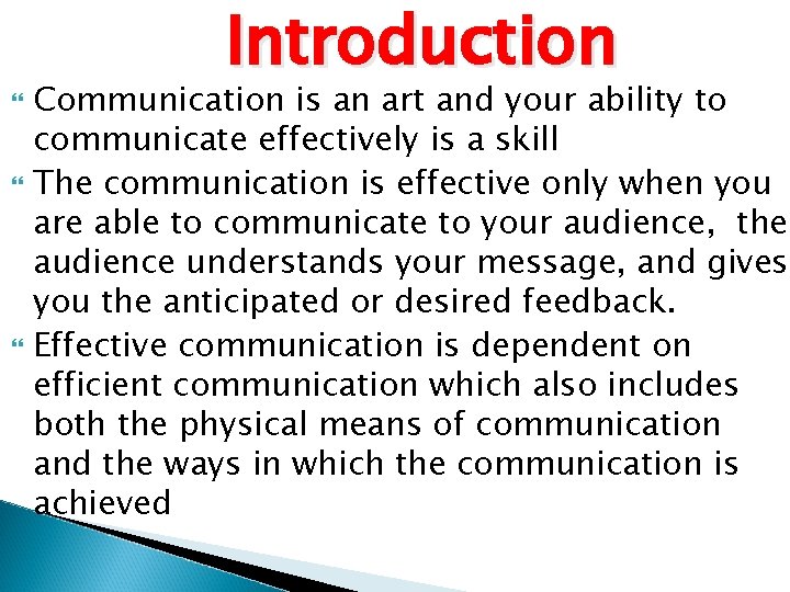  Introduction Communication is an art and your ability to communicate effectively is a