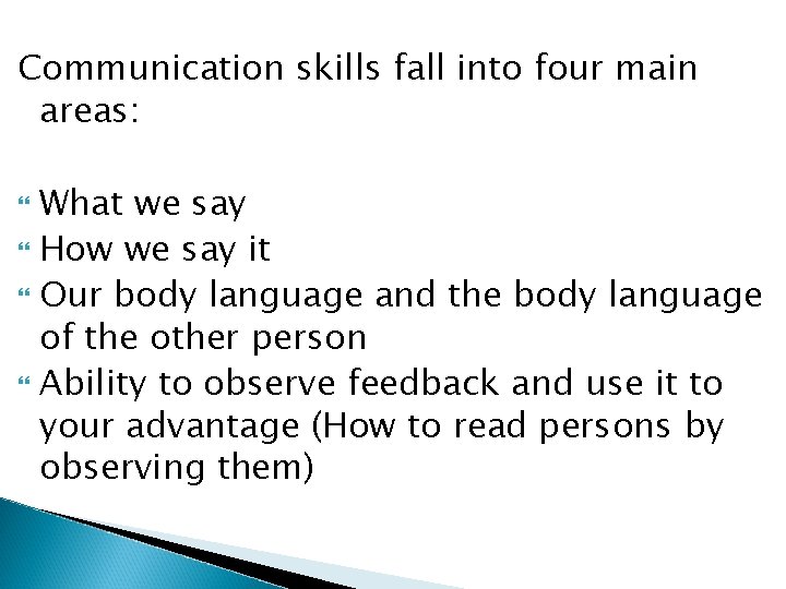 Communication skills fall into four main areas: What we say How we say it