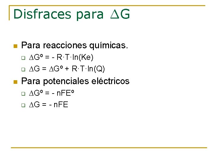 Disfraces para ∆G n Para reacciones químicas. q q n ∆Gº = - R·T·ln(Ke) Disfraces para ∆G n Para reacciones químicas. q q n ∆Gº = - R·T·ln(Ke)