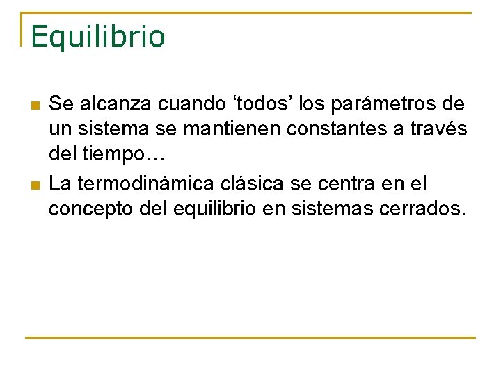 Equilibrio n n Se alcanza cuando ‘todos’ los parámetros de un sistema se mantienen Equilibrio n n Se alcanza cuando ‘todos’ los parámetros de un sistema se mantienen