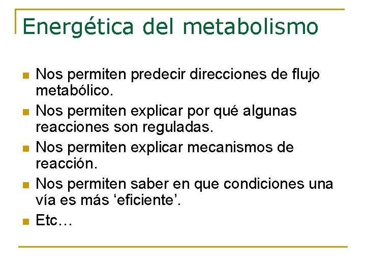 Energética del metabolismo n n n Nos permiten predecir direcciones de flujo metabólico. Nos Energética del metabolismo n n n Nos permiten predecir direcciones de flujo metabólico. Nos