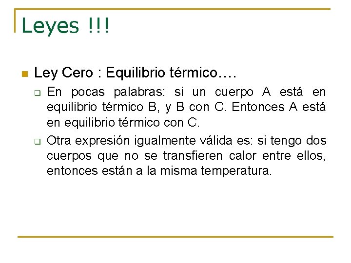 Leyes !!! n Ley Cero : Equilibrio térmico…. q q En pocas palabras: si Leyes !!! n Ley Cero : Equilibrio térmico…. q q En pocas palabras: si