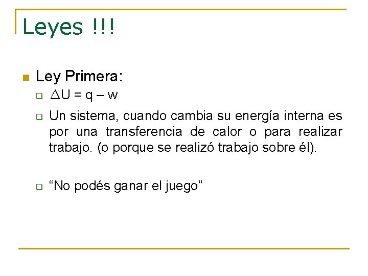 Leyes !!! n Ley Primera: q q q ∆U = q – w Un Leyes !!! n Ley Primera: q q q ∆U = q – w Un