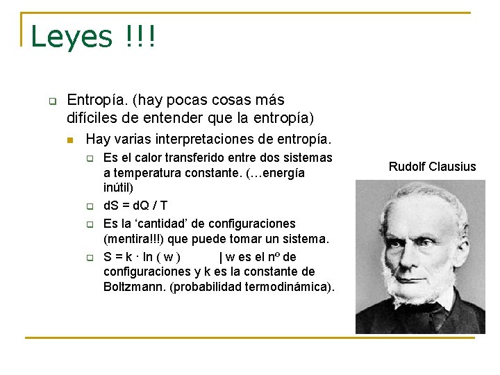 Leyes !!! q Entropía. (hay pocas cosas más difíciles de entender que la entropía) Leyes !!! q Entropía. (hay pocas cosas más difíciles de entender que la entropía)