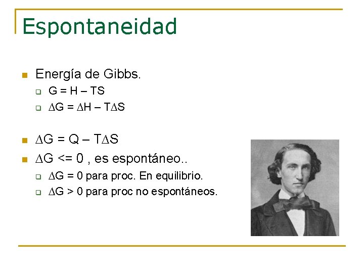 Espontaneidad n Energía de Gibbs. q q n n G = H – TS Espontaneidad n Energía de Gibbs. q q n n G = H – TS