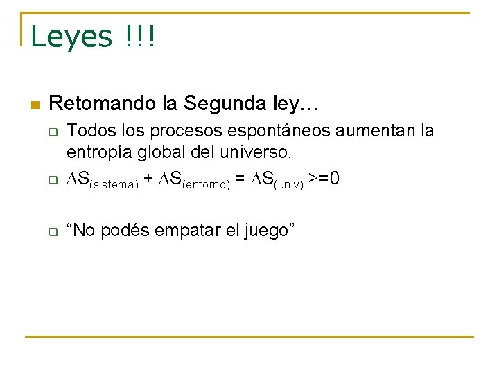Leyes !!! n Retomando la Segunda ley… q Todos los procesos espontáneos aumentan la Leyes !!! n Retomando la Segunda ley… q Todos los procesos espontáneos aumentan la