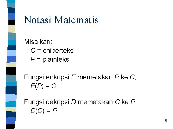 Notasi Matematis Misalkan: C = chiperteks P = plainteks Fungsi enkripsi E memetakan P
