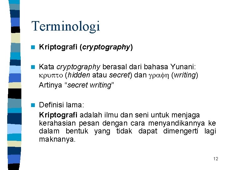 Terminologi n Kriptografi (cryptography) n Kata cryptography berasal dari bahasa Yunani: krupto (hidden atau