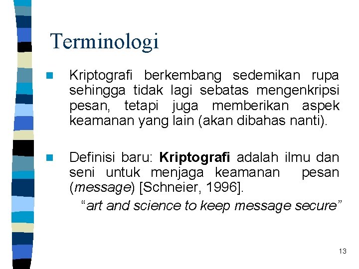 Terminologi n Kriptografi berkembang sedemikan rupa sehingga tidak lagi sebatas mengenkripsi pesan, tetapi juga