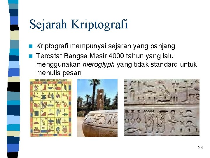 Sejarah Kriptografi mempunyai sejarah yang panjang. n Tercatat Bangsa Mesir 4000 tahun yang lalu