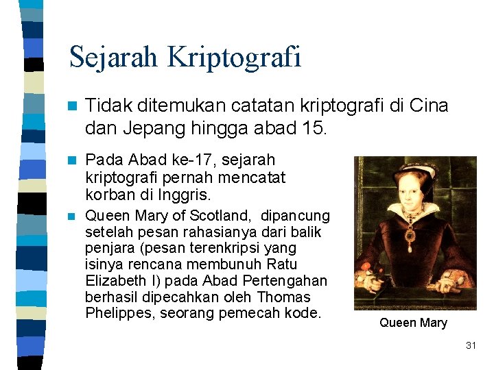 Sejarah Kriptografi n Tidak ditemukan catatan kriptografi di Cina dan Jepang hingga abad 15.