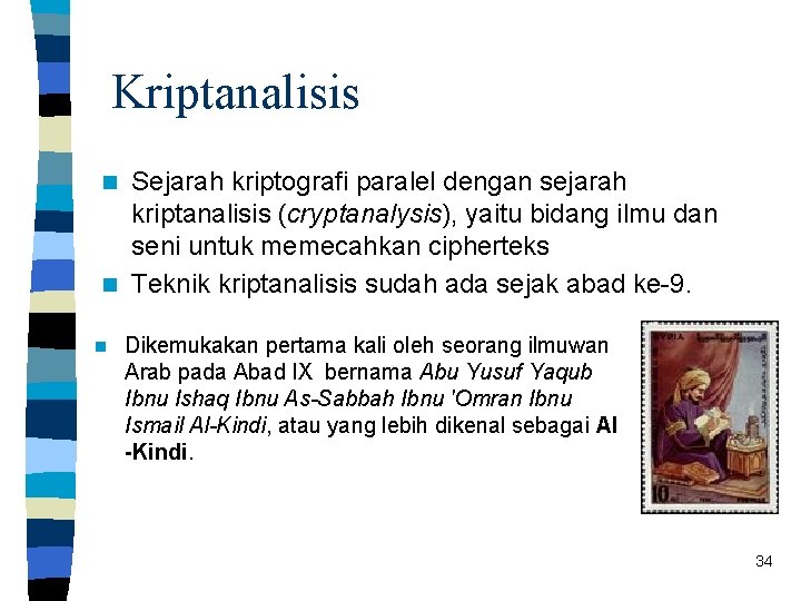 Kriptanalisis Sejarah kriptografi paralel dengan sejarah kriptanalisis (cryptanalysis), yaitu bidang ilmu dan seni untuk