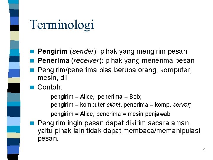 Terminologi Pengirim (sender): pihak yang mengirim pesan n Penerima (receiver): pihak yang menerima pesan