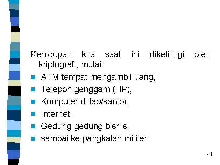 Kehidupan kita saat ini dikelilingi oleh kriptografi, mulai: n ATM tempat mengambil uang, n