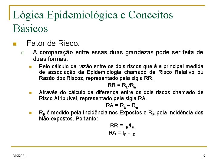 Lógica Epidemiológica e Conceitos Básicos Fator de Risco: n A comparação entre essas duas