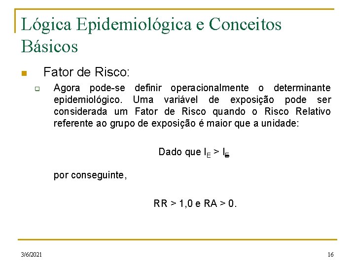 Lógica Epidemiológica e Conceitos Básicos Fator de Risco: n q Agora pode-se definir operacionalmente