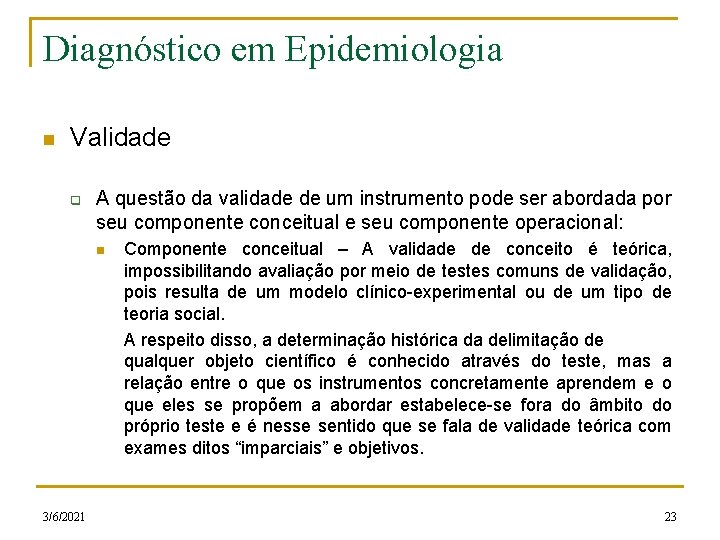 Diagnóstico em Epidemiologia n Validade q A questão da validade de um instrumento pode