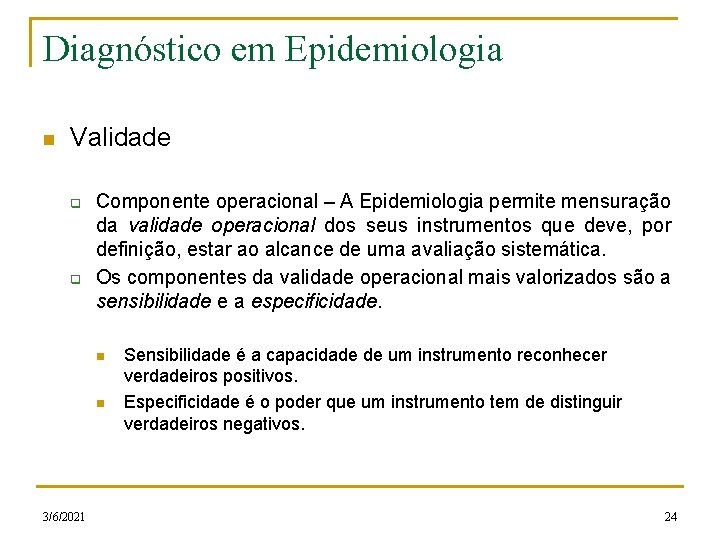 Diagnóstico em Epidemiologia n Validade q q Componente operacional – A Epidemiologia permite mensuração