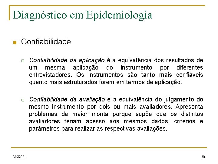 Diagnóstico em Epidemiologia n Confiabilidade q q 3/6/2021 Confiabilidade da aplicação é a equivalência Diagnóstico em Epidemiologia n Confiabilidade q q 3/6/2021 Confiabilidade da aplicação é a equivalência