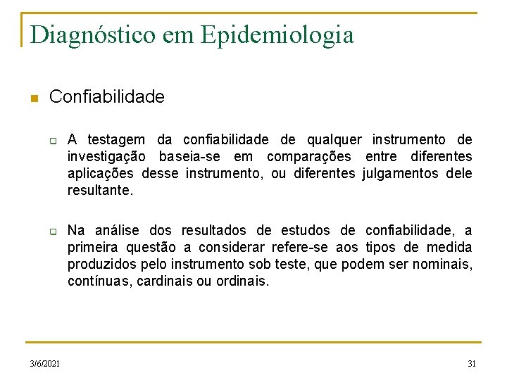 Diagnóstico em Epidemiologia n Confiabilidade q q 3/6/2021 A testagem da confiabilidade de qualquer
