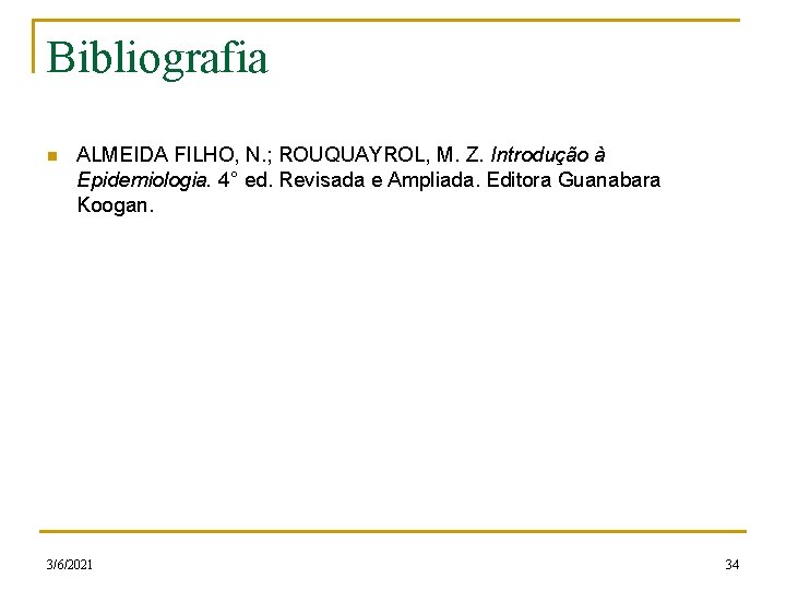 Bibliografia n ALMEIDA FILHO, N. ; ROUQUAYROL, M. Z. Introdução à Epidemiologia. 4° ed.