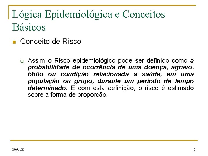 Lógica Epidemiológica e Conceitos Básicos n Conceito de Risco: q 3/6/2021 Assim o Risco