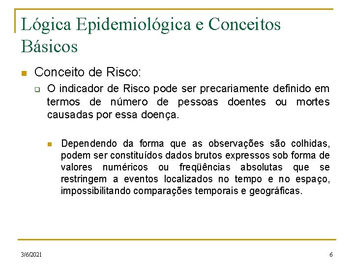 Lógica Epidemiológica e Conceitos Básicos n Conceito de Risco: q O indicador de Risco Lógica Epidemiológica e Conceitos Básicos n Conceito de Risco: q O indicador de Risco