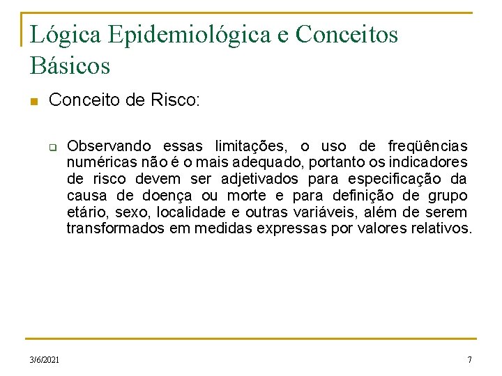 Lógica Epidemiológica e Conceitos Básicos n Conceito de Risco: q 3/6/2021 Observando essas limitações,