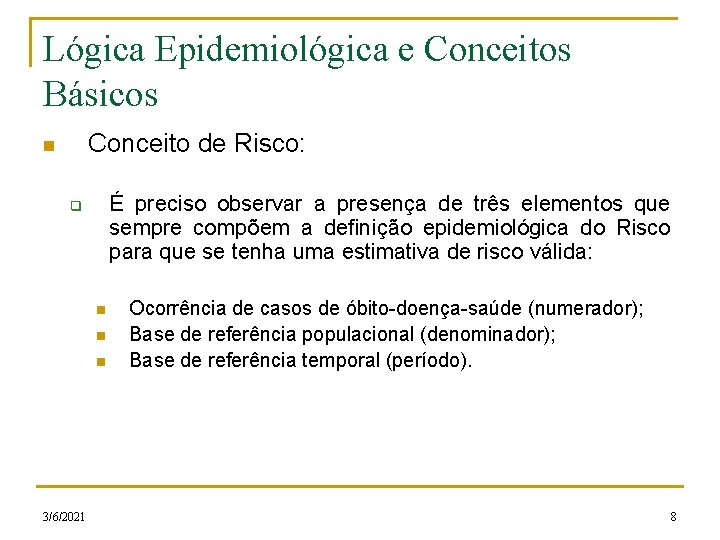 Lógica Epidemiológica e Conceitos Básicos Conceito de Risco: n É preciso observar a presença