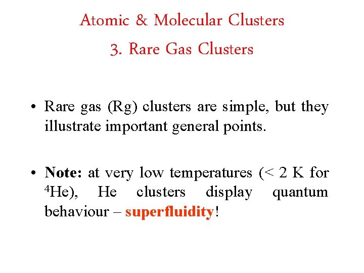  Atomic & Molecular Clusters 3. Rare Gas Clusters • Rare gas (Rg) clusters