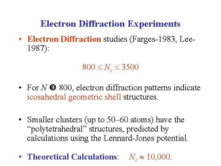 Electron Diffraction Experiments • Electron Diffraction studies (Farges-1983, Lee 1987): 800 Nc 3500 •