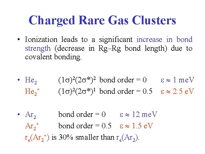 Charged Rare Gas Clusters • Ionization leads to a significant increase in bond strength