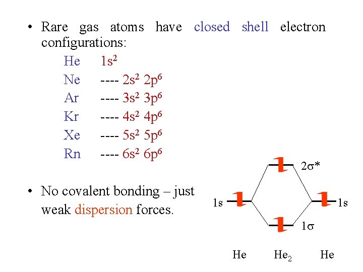  • Rare gas atoms have closed shell electron configurations: He 1 s 2