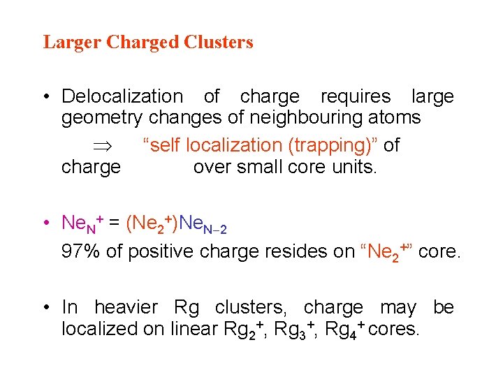  Larger Charged Clusters • Delocalization of charge requires large geometry changes of neighbouring