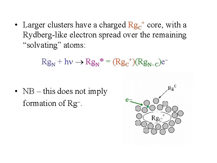  • Larger clusters have a charged Rg. C+ core, with a Rydberg-like electron