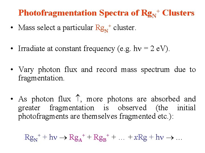 Photofragmentation Spectra of Rg. N+ Clusters • Mass select a particular Rg. N+ cluster.