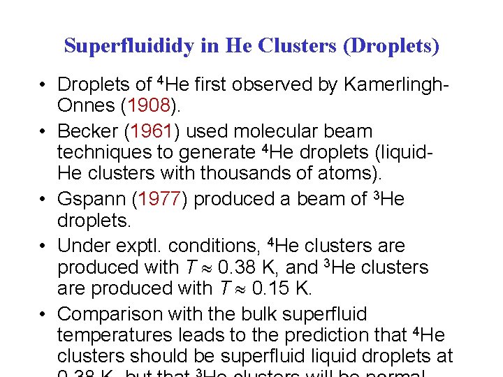 Superfluididy in He Clusters (Droplets) • Droplets of 4 He first observed by Kamerlingh-