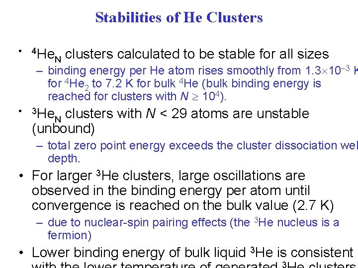 Stabilities of He Clusters • 4 He N clusters calculated to be stable for