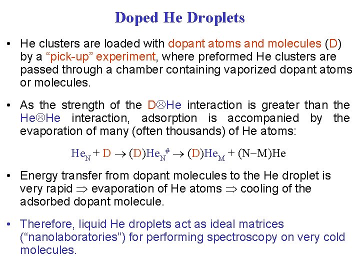 Doped He Droplets • He clusters are loaded with dopant atoms and molecules (D)