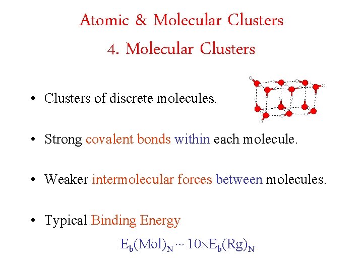 Atomic & Molecular Clusters 4. Molecular Clusters • Clusters of discrete molecules. • Strong