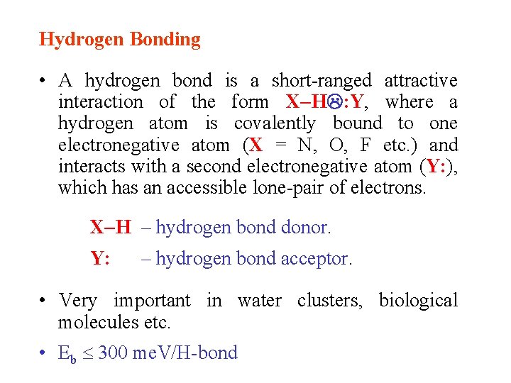 Hydrogen Bonding • A hydrogen bond is a short-ranged attractive interaction of the form