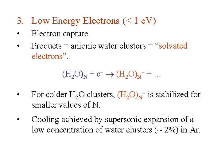 3. Low Energy Electrons (< 1 e. V) • • Electron capture. Products =