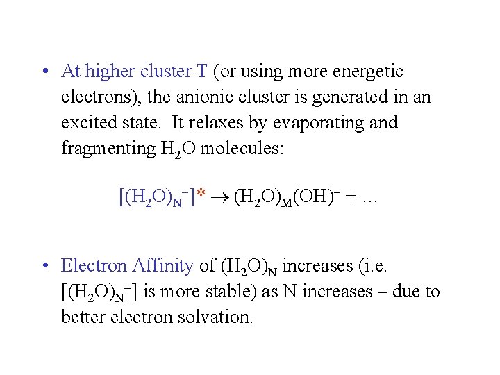  • At higher cluster T (or using more energetic electrons), the anionic cluster