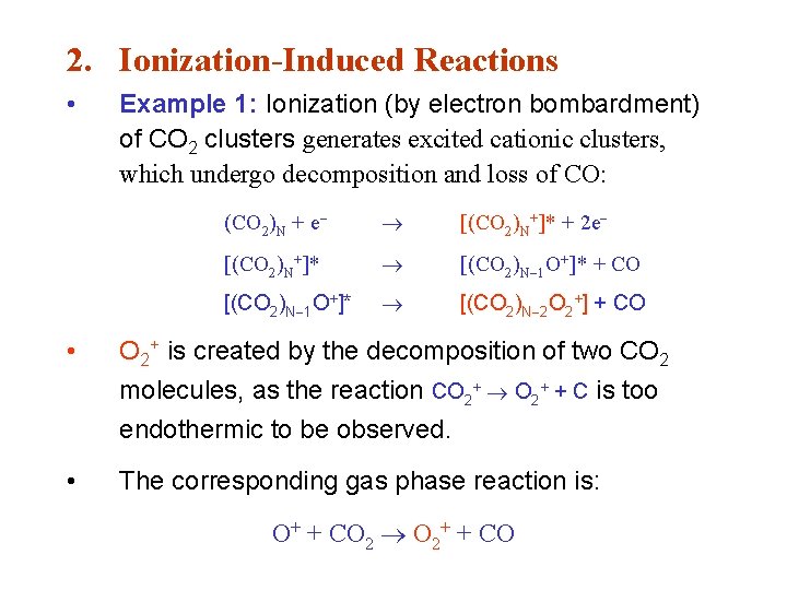 2. Ionization-Induced Reactions • Example 1: Ionization (by electron bombardment) of CO 2 clusters