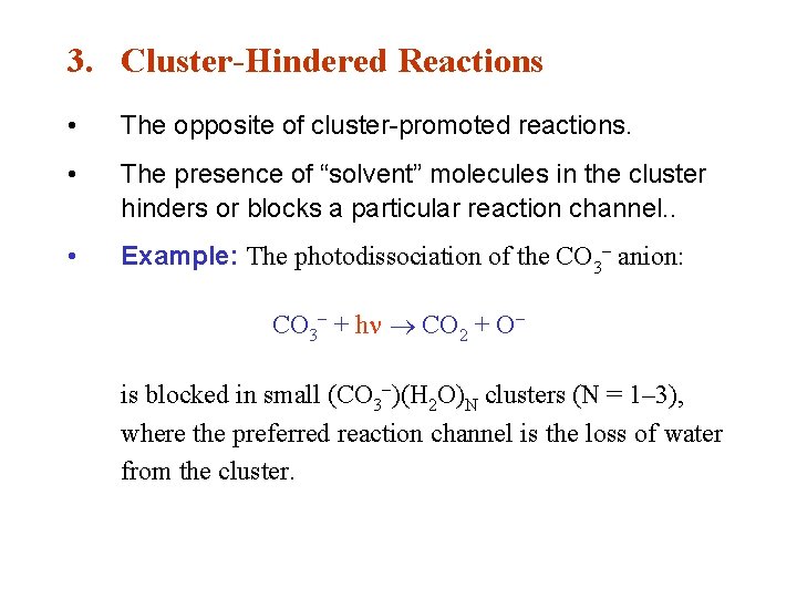 3. Cluster-Hindered Reactions • The opposite of cluster-promoted reactions. • The presence of “solvent”